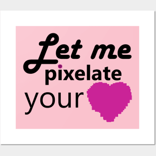 Let me pixelate your heart Posters and Art